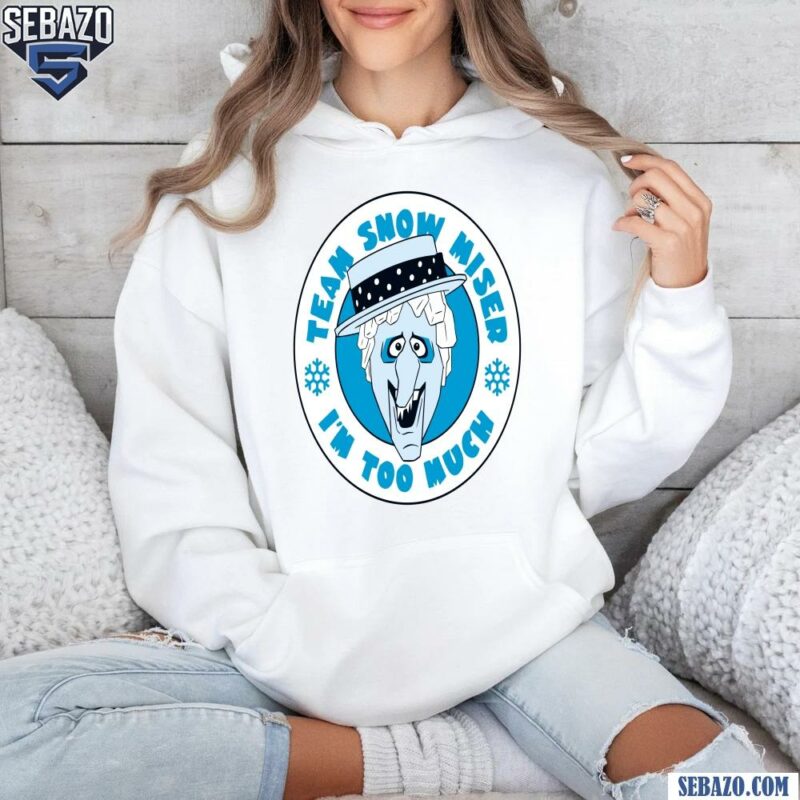 Team Snow Miser Im Too Much A Miser Brothers Shirt hoodie