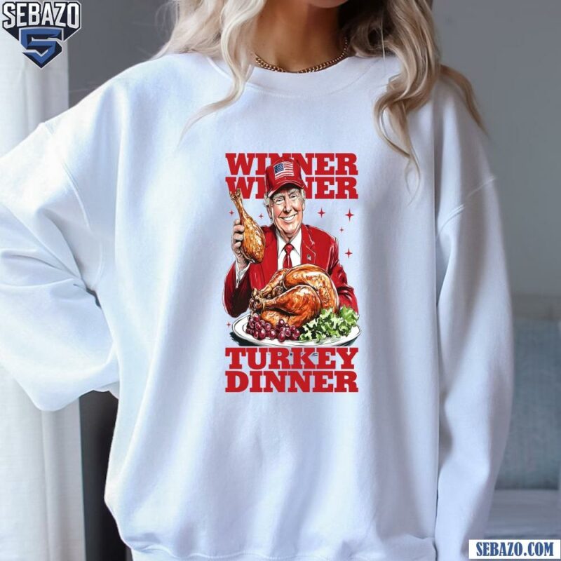 Thankful Trump Won 2024 Winner Winner Turkey Dinner Shirt sweatshirt