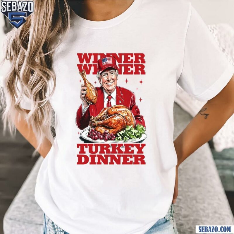 Thankful Trump Won 2024 Winner Winner Turkey Dinner Shirt t-shirt