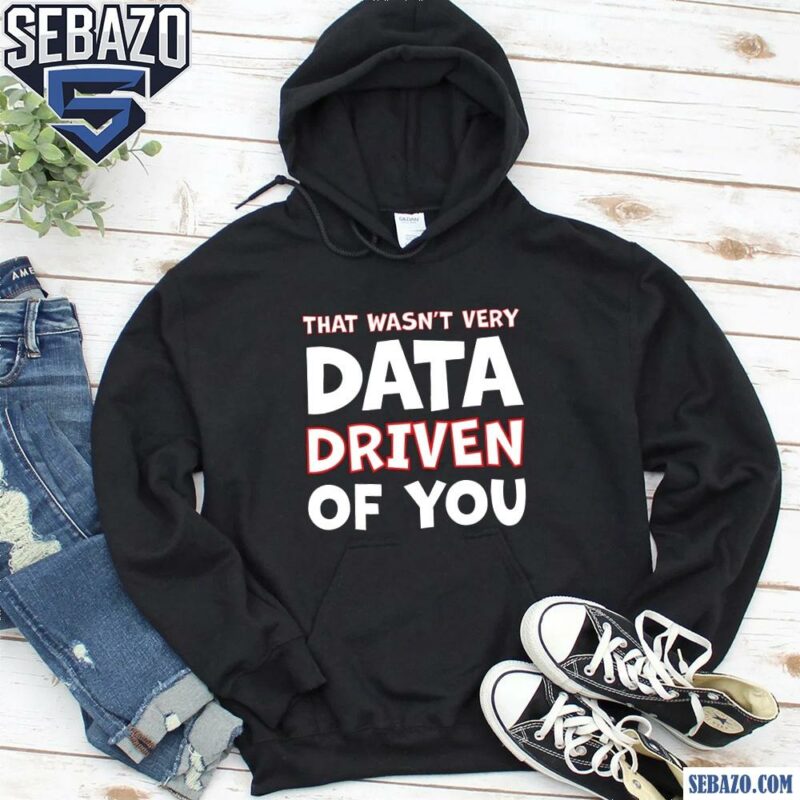 That Wasnt Very Data Driven Of You Funny Christmas Shirt hoodie