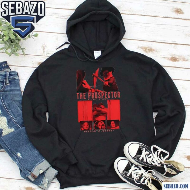 The Prospector A Toy Story Heres Johnny Shirt hoodie