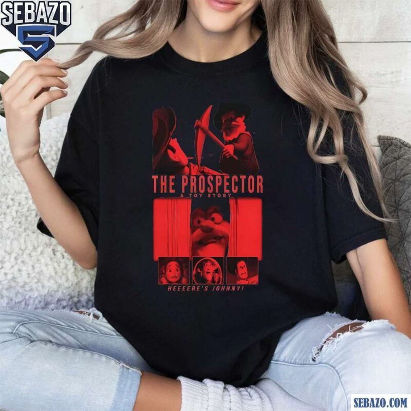 The Prospector A Toy Story Heres Johnny Shirt t-shirt