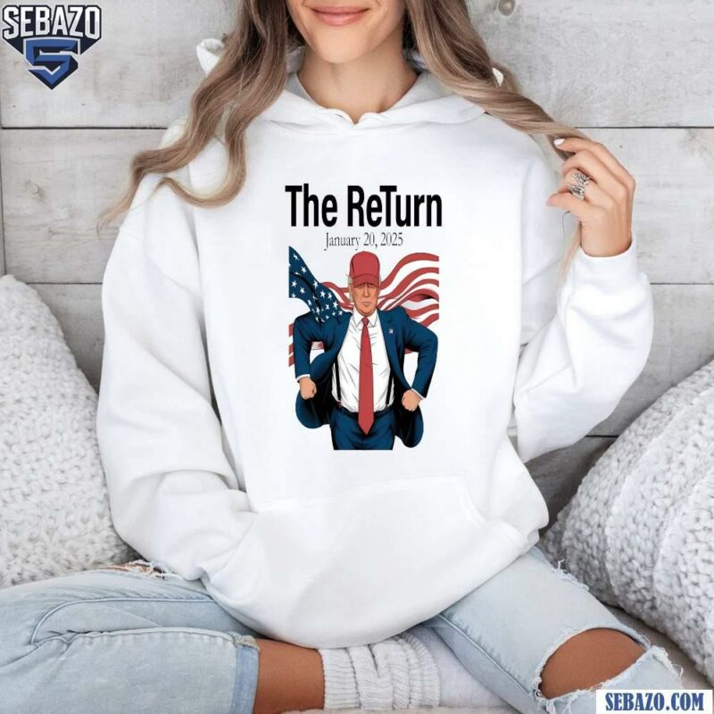 The Return January 20 2024 Inauguration Day Trump Shirt hoodie