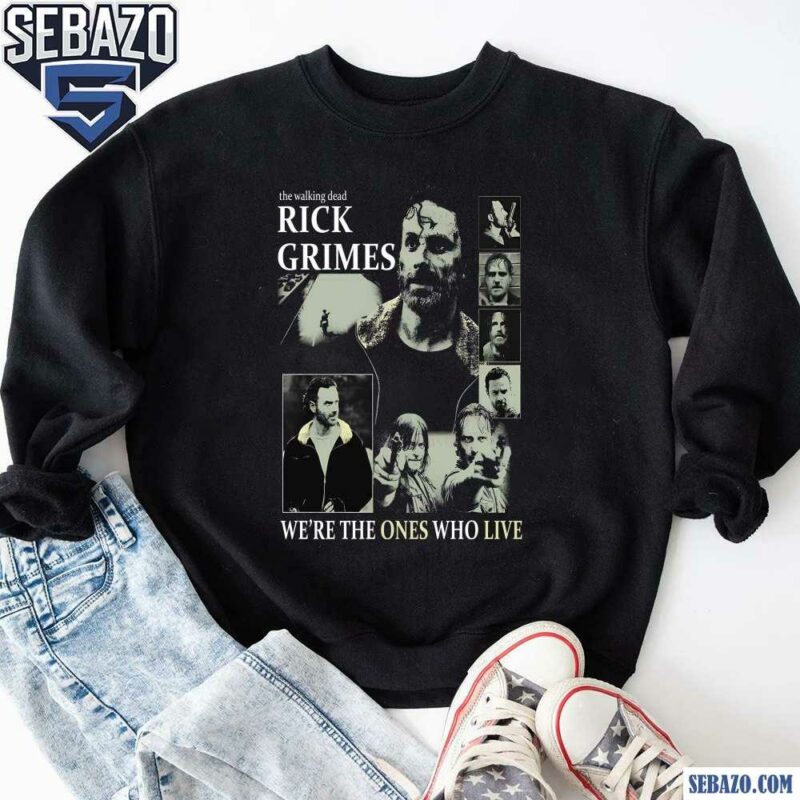 The Walking Dead Rick Grimes We Are The Ones Who Live Shirt sweatshirt