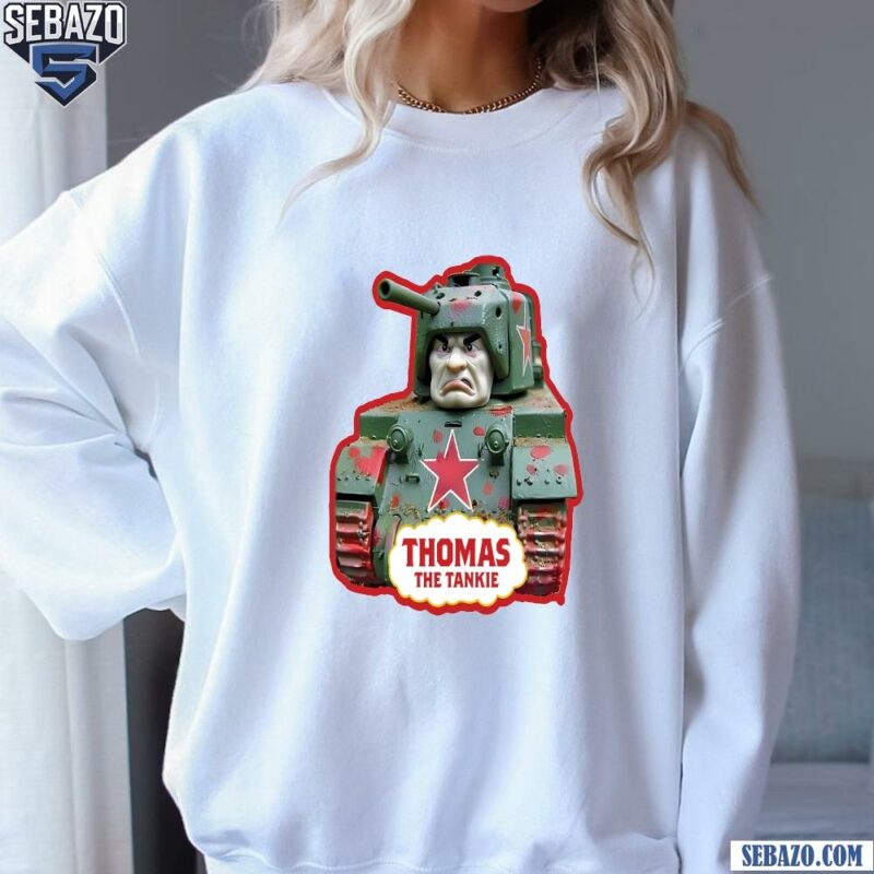 Thomas The Tankie Funny Meme Shirt sweatshirt