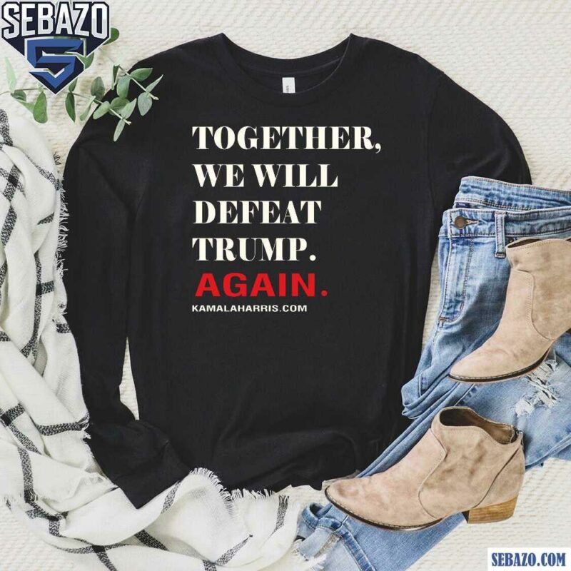 Together We Will Defeat Trump Again Shirt long sleeved