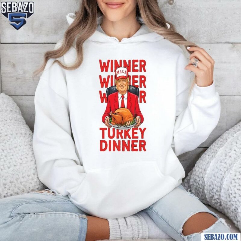 Trump Winner Winner Turkey Dinner Thanksgiving Shirt hoodie