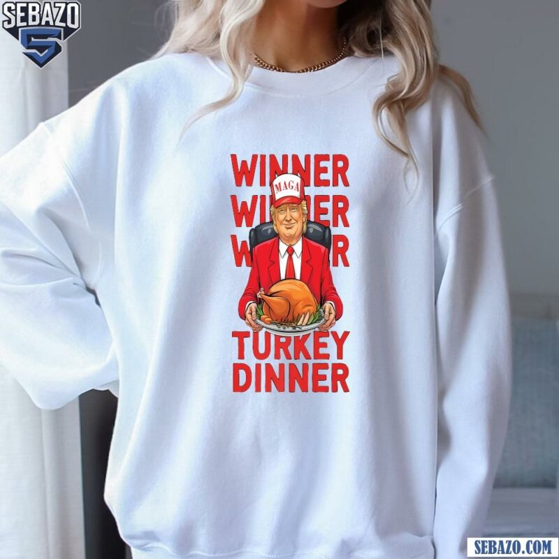 Trump Winner Winner Turkey Dinner Thanksgiving Shirt sweatshirt