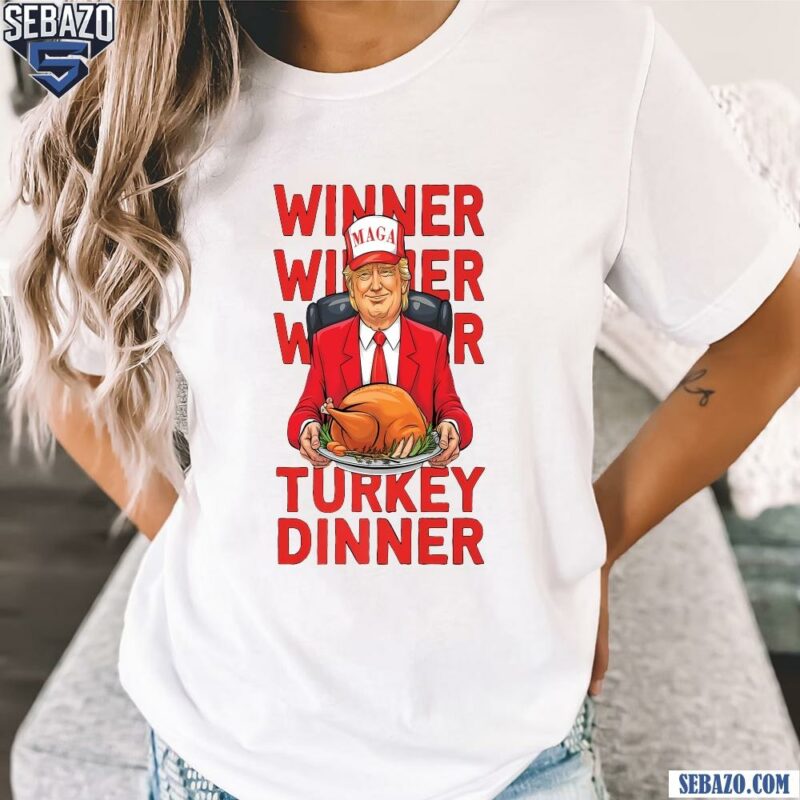 Trump Winner Winner Turkey Dinner Thanksgiving Shirt t-shirt