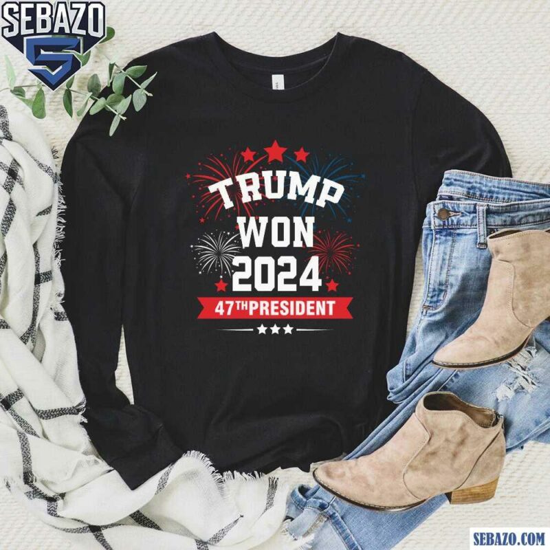 Trump Won 2024 47Th President Firework Shirt long sleeved