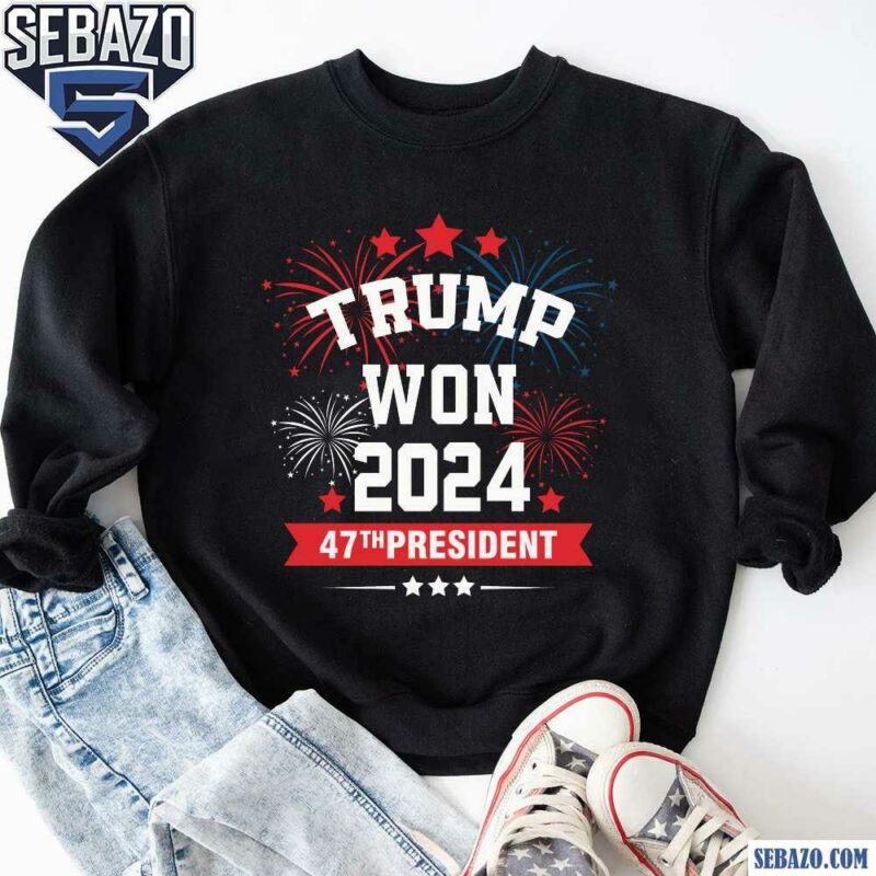 Trump Won 2024 47Th President Firework Shirt sweatshirt