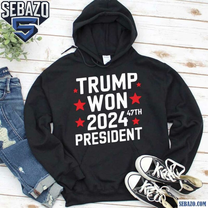 Trump Won 2024 President 47Th Of White House Shirt hoodie