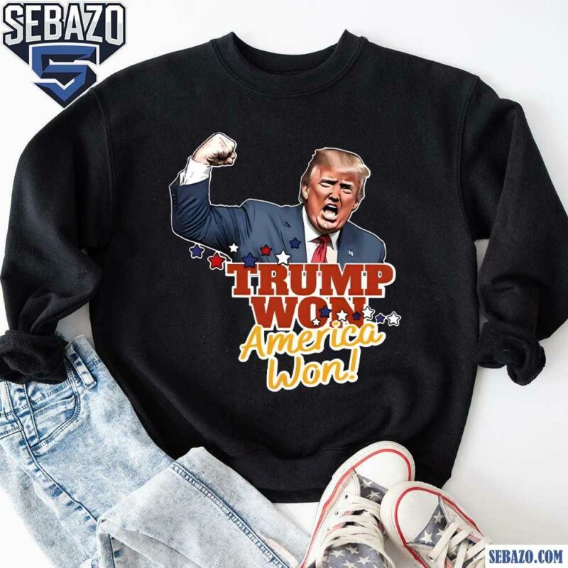 Trump Won America Won 2024 Elections Shirt sweatshirt