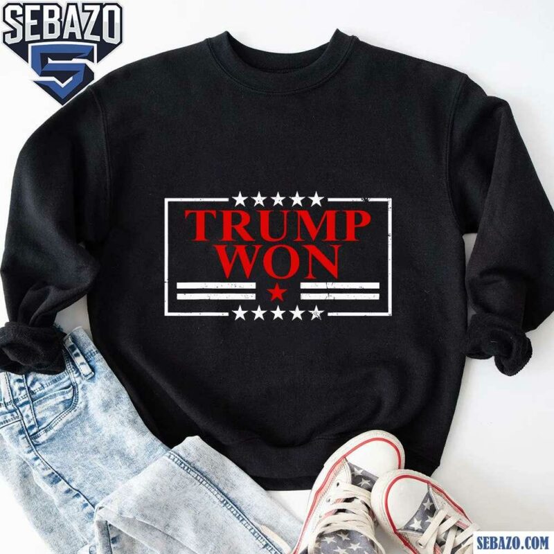 Trump Won Election 47Th President 2024 Shirt sweatshirt