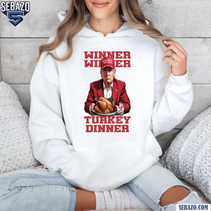 Trump Won Winner Winner Turkey Dinner Thanksgiving Shirt hoodie