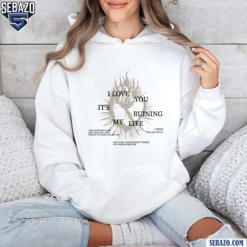 Ttdp I Love You Its Ruining My Life Shirt hoodie