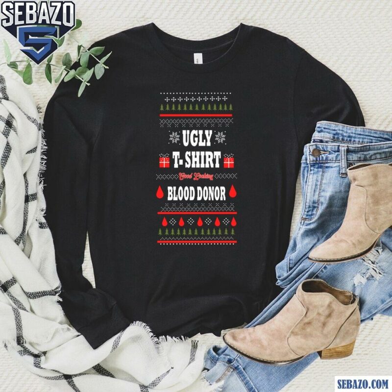 Ugly T-Shirt Good Looking Blood Donor Funny Christmas Shirt long sleeved