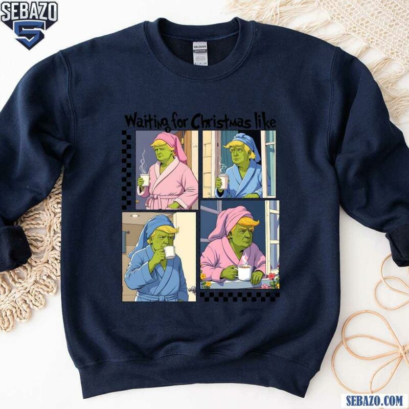 Waiting For Christmas Funny Cozy Grinch Trump Shirt sweatshirt