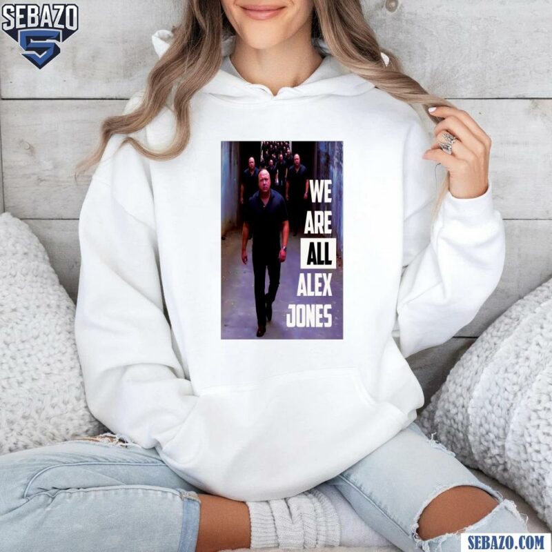 We Are All Alex Jones Funny Memes Shirt hoodie