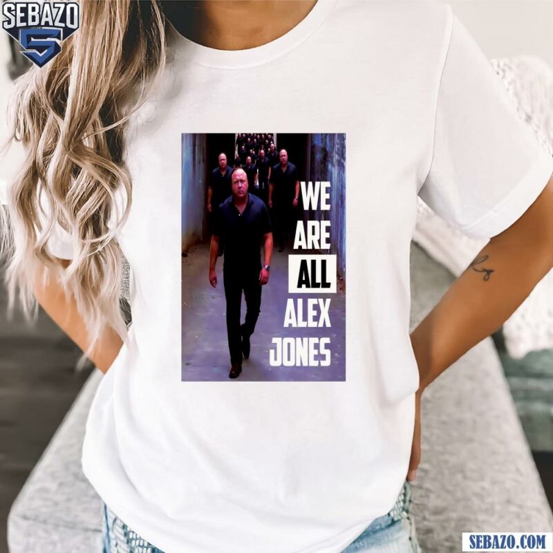 We Are All Alex Jones Funny Memes Shirt t-shirt