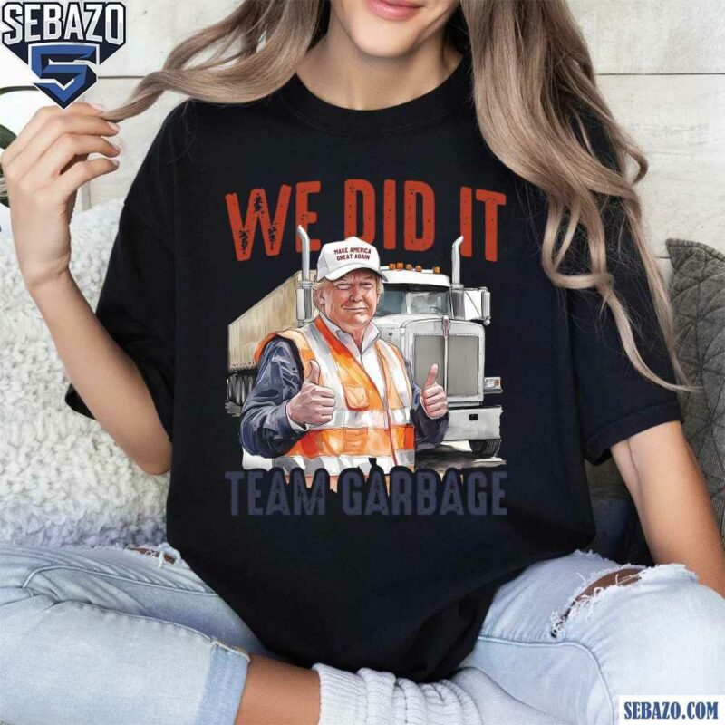 We Did It Team Garbage Trump 2024 Patriotic Shirt t-shirt