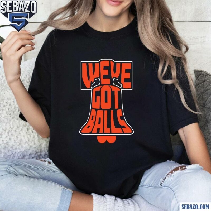 Weve Got Balls Philadelphia Flyers Hockey Shirt t-shirt