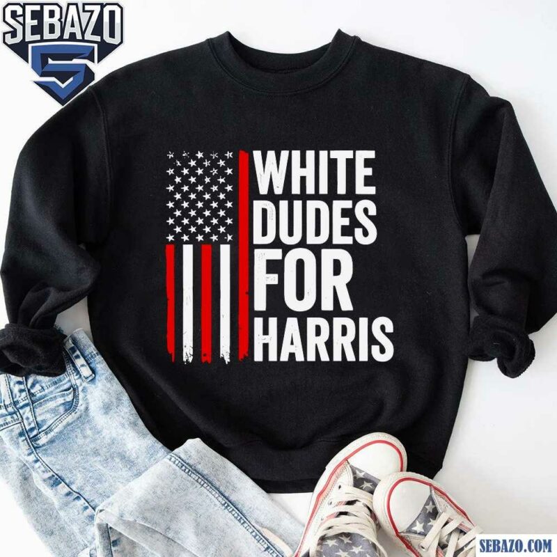 White Dudes For Harris Kamala For President Shirt sweatshirt