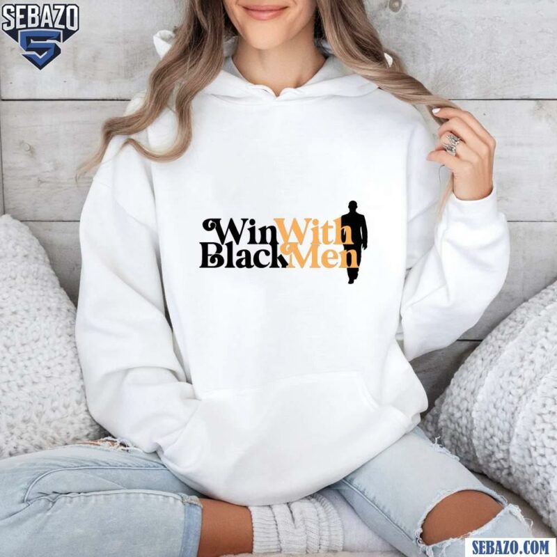 Win With Black Men Shirt hoodie