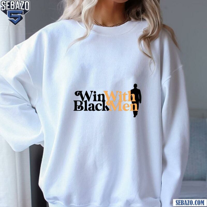 Win With Black Men Shirt sweatshirt