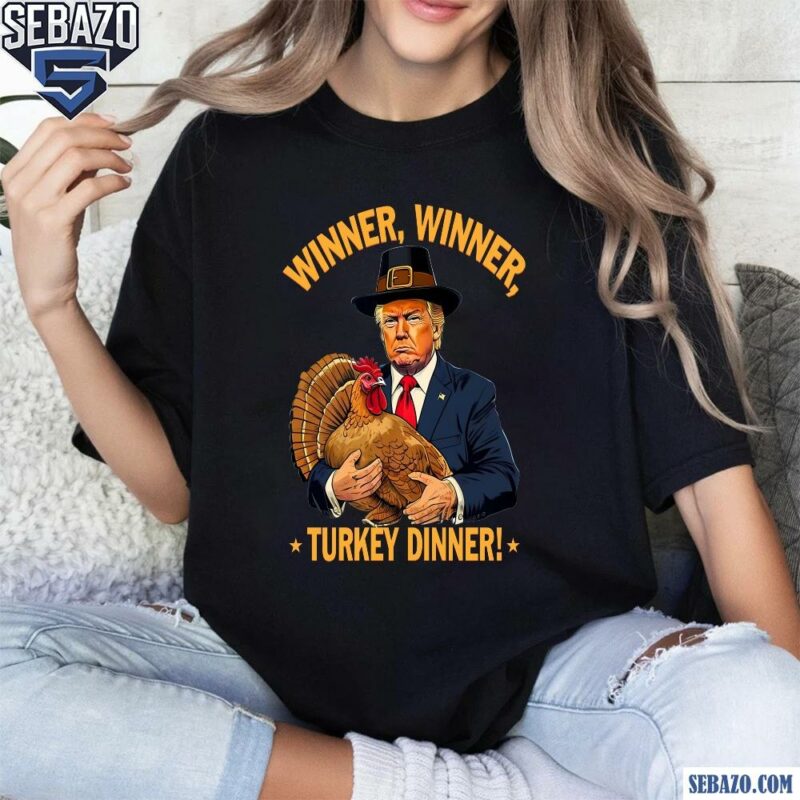 Winner Winner Turkey Dinner Thanksgiving Funny Trump Shirt t-shirt