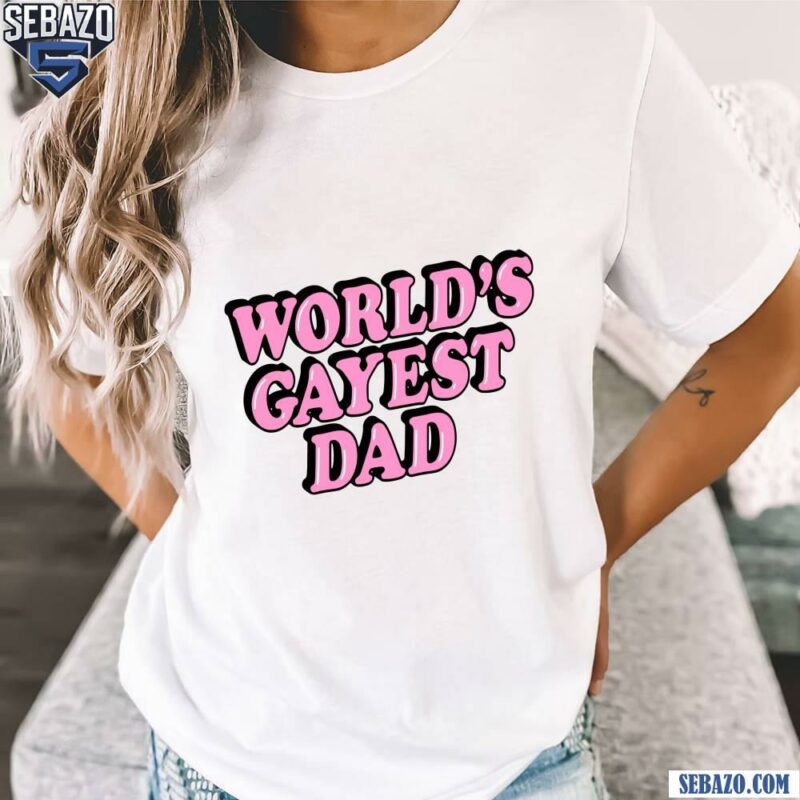 Worlds Gayest Dad Funny Lgbt Dad Shirt t-shirt