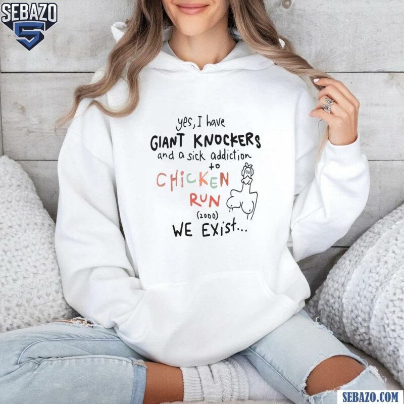 Yes I Have Giant Knockers Chicken Run Funny Memes Shirt hoodie