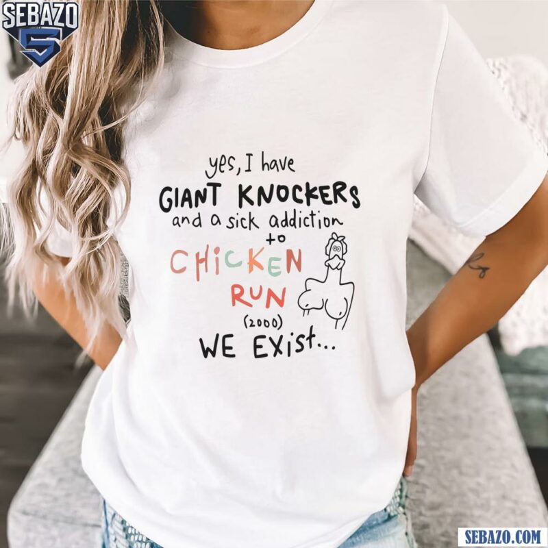 Yes I Have Giant Knockers Chicken Run Funny Memes Shirt t-shirt