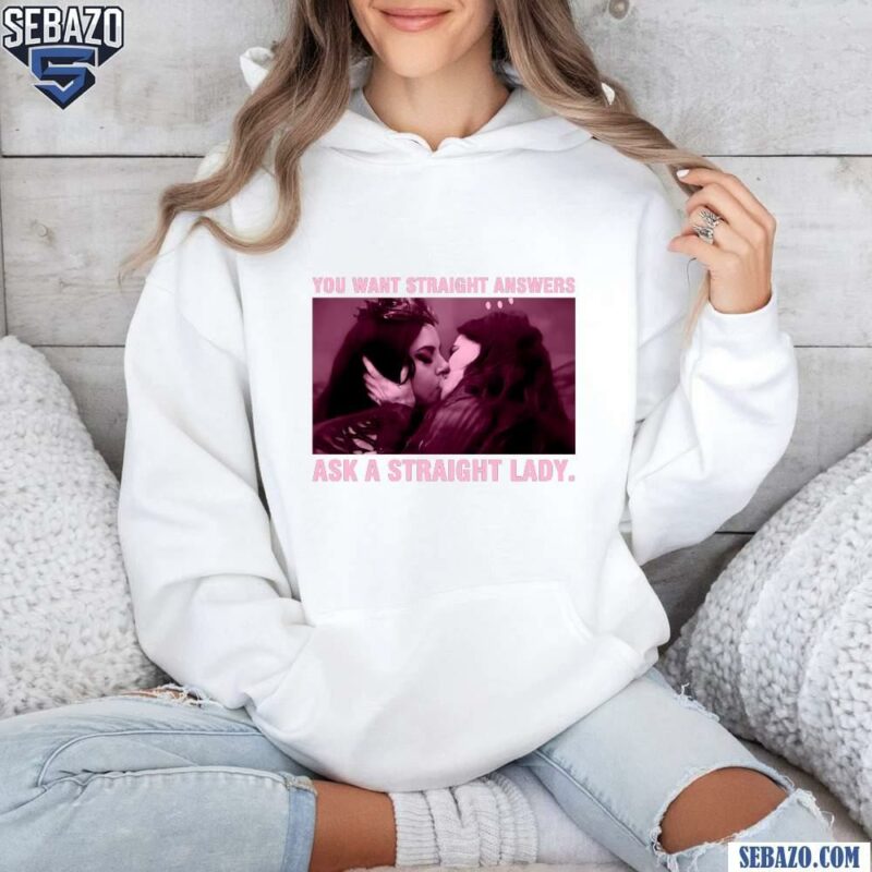 You Want Straight Answers Ask A Straight Lady Shirt hoodie