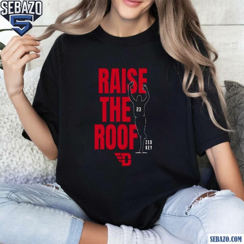 Zed Key Raise The Roof Dayton Flyers Basketball Shirt t-shirt