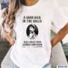 A Good Kick In The Balls Will Solve Your Gender Confusion Shirt t-shirt