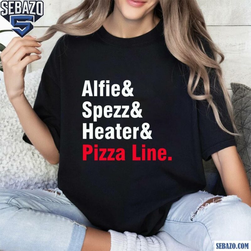 Alfie Spezz Heater And Pizza Line Shirt t-shirt