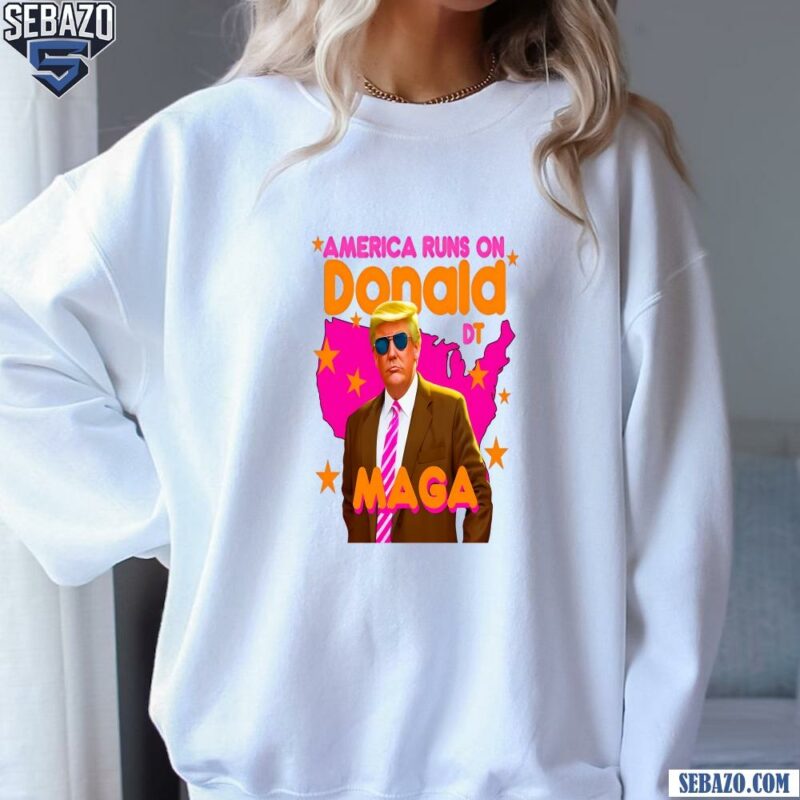 America Runs On Donald MAGA Shirt sweatshirt