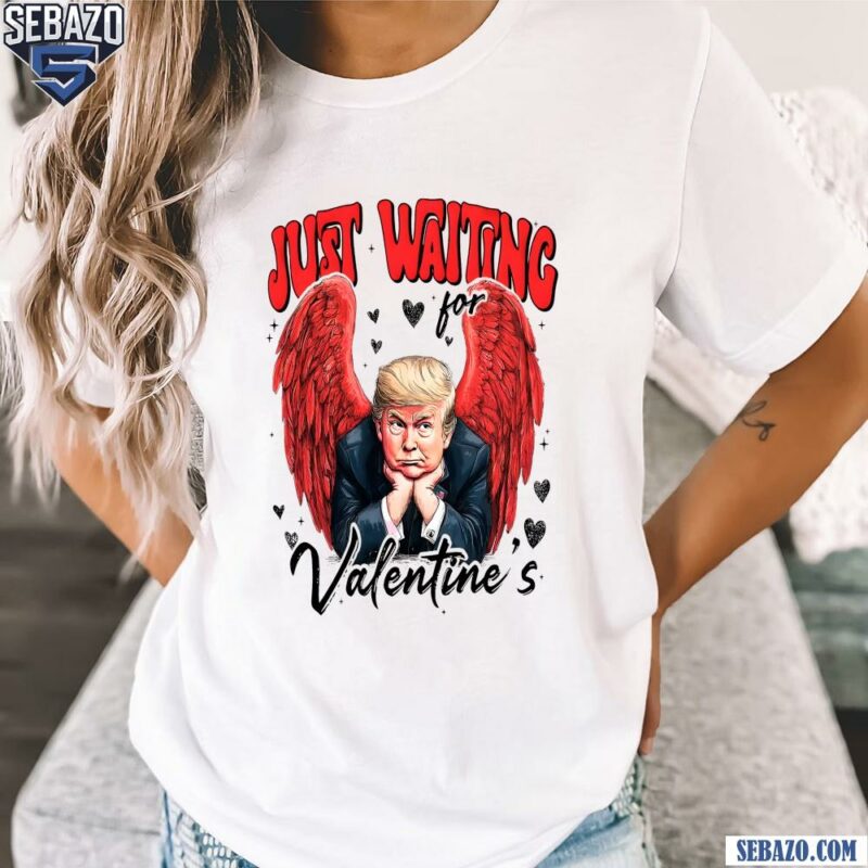 Angel Trump Just Waiting For Valentines Shirt t-shirt