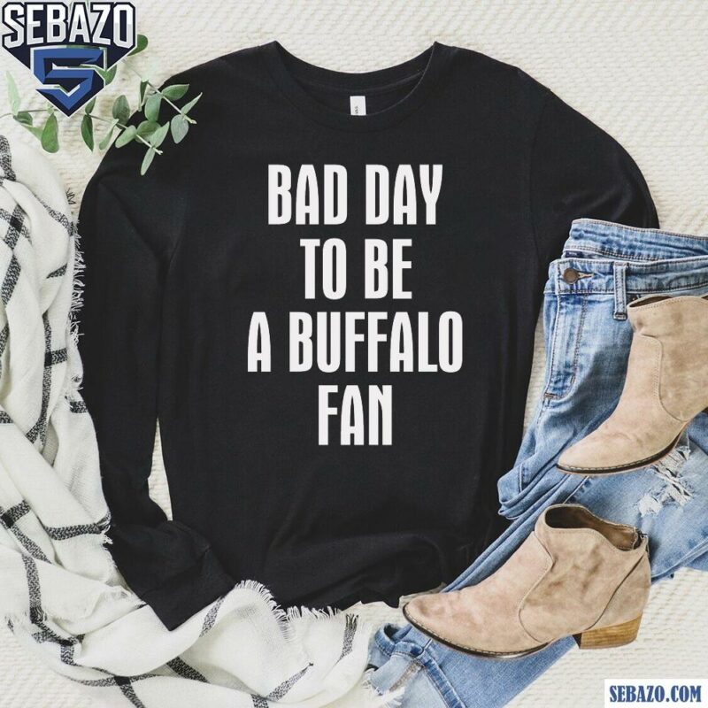 Bad Day To Be A Buffalo Dan Campbell Shirt long sleeved