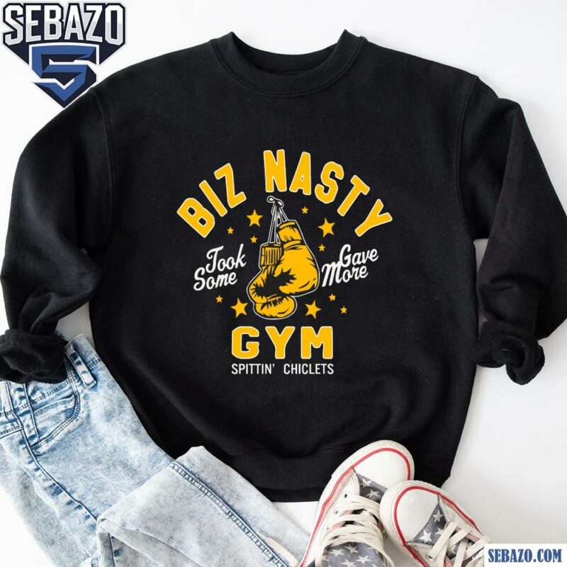 Biz Nasty Gym Took Some Gave More Spittin Chiclets Shirt sweatshirt