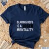 Blaming Refs Is A Loser Mentality Shirt t-shirt