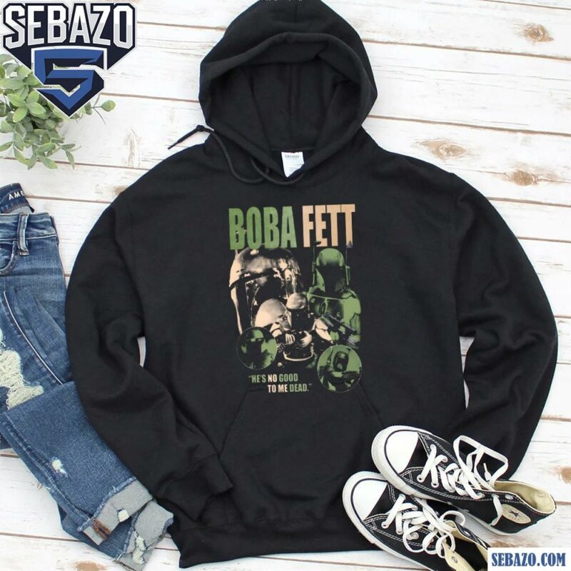 Boba Fett He Is No Good To Me Dead Shirt hoodie