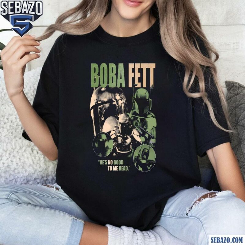 Boba Fett He Is No Good To Me Dead Shirt t-shirt