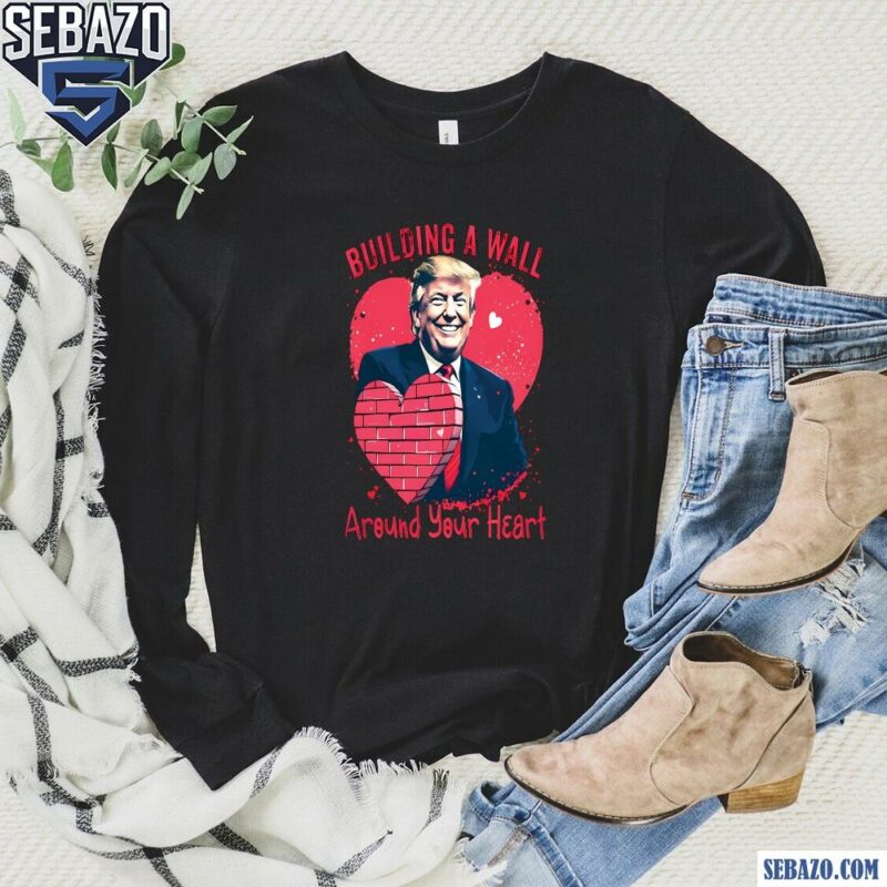 Building a Wall Around Your Heart Funny Trump Valentine Shirt long sleeved