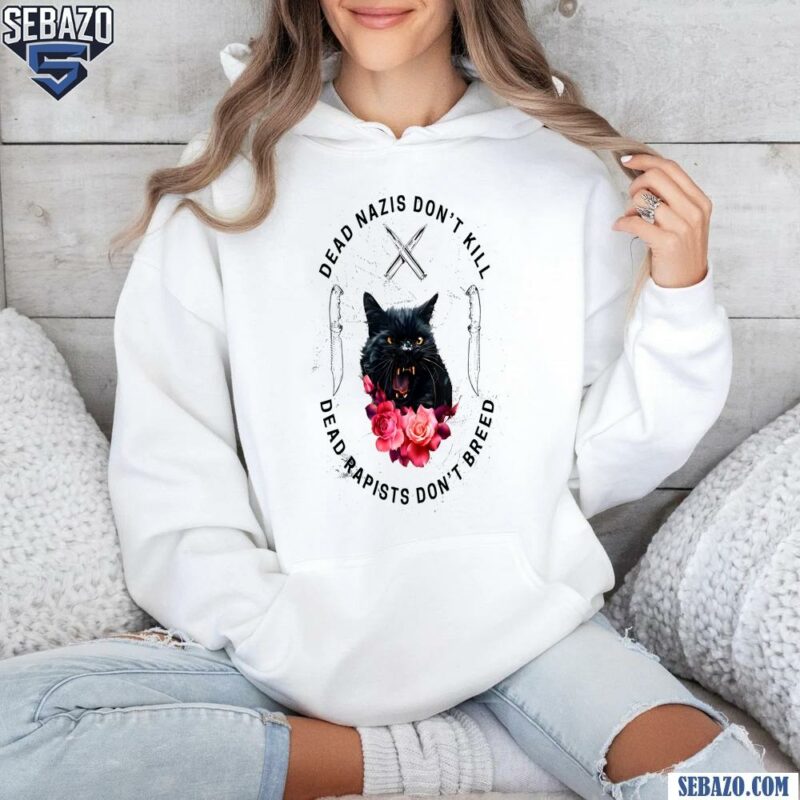 Cat Dead Nazis Dont Kill Dead Rapists Dont Breed Shirt hoodie