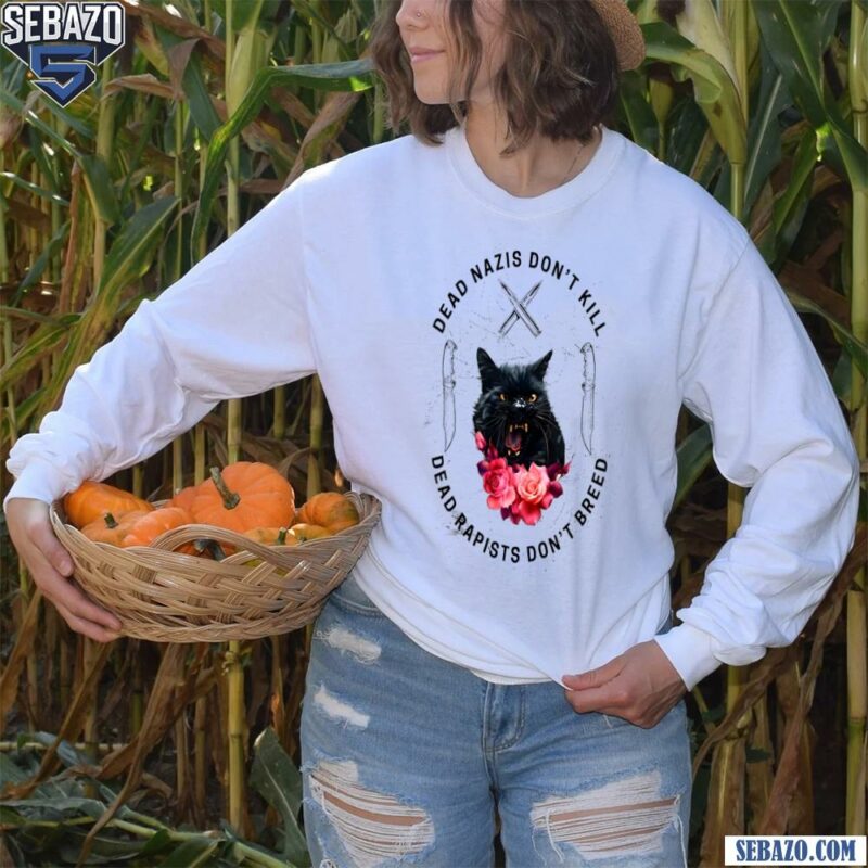 Cat Dead Nazis Dont Kill Dead Rapists Dont Breed Shirt long sleeved