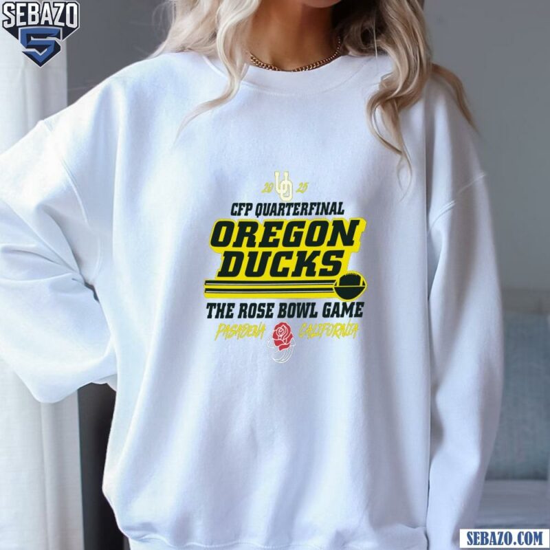 Cfp Quarterfinal Oregon Ducks The Rose Bowl Game Shirt sweatshirt