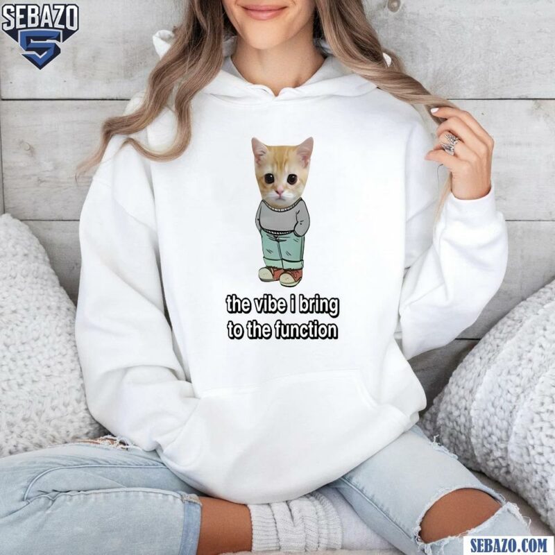 Chill Cat The Vibe I Bring To The Function Shirt hoodie