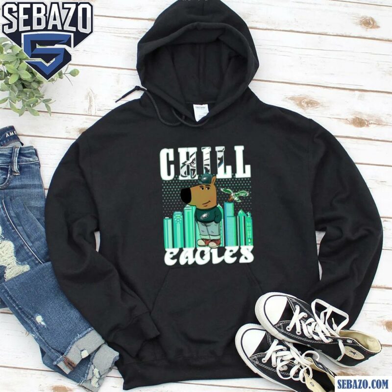 Chill Eagles Im A Chill Guy Philadelphia Eagles Fans Shirt hoodie